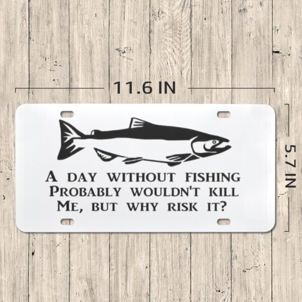 Metal Print Aluminum License Plate – Day Without Fishing – White Artwork Custom Auto Decor 2