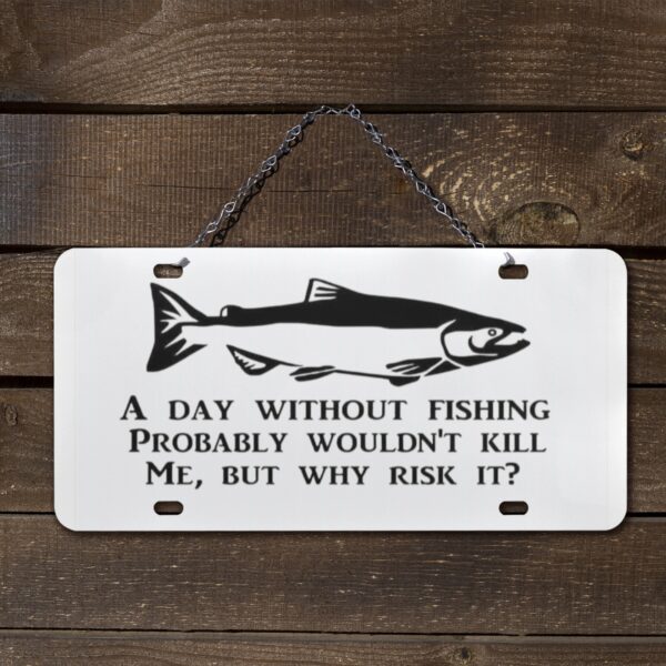 Metal Print Aluminum License Plate – Day Without Fishing – White Artwork Custom Auto Decor 4