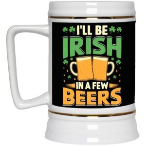 Ceramic Beer Stein Gift for Beer Lovers – St. Patrick’s Day Beer Stein Mugs –  Irish In A Few 22oz. CC Beer Accessories